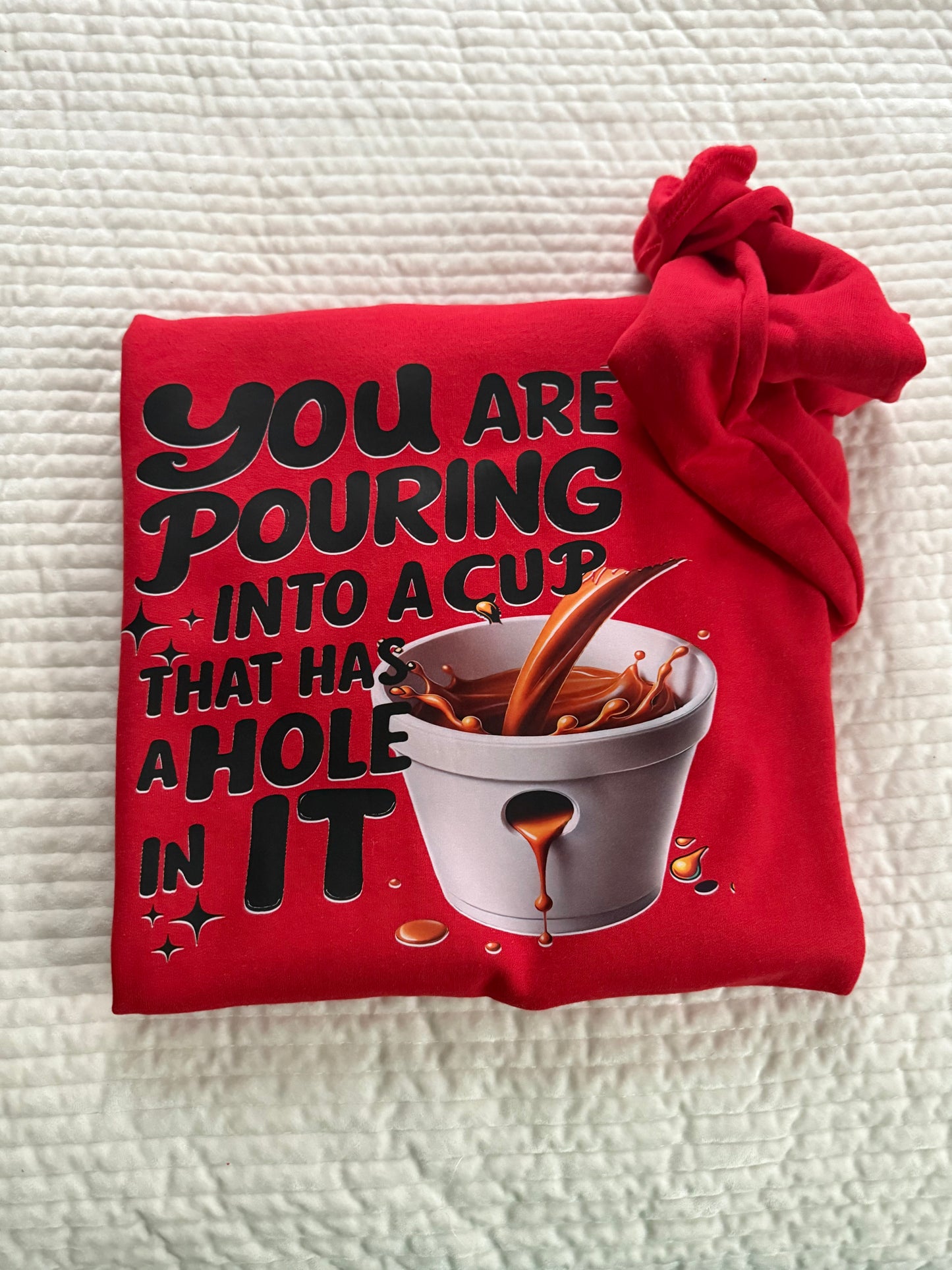 Inspirational Sweater (You’re pouring into a cup with a whole in it)