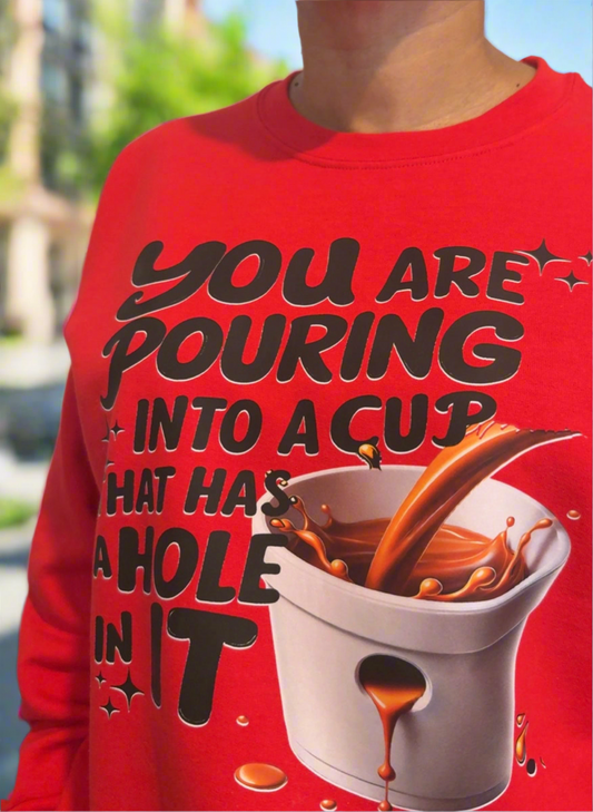 Inspirational Sweater (You’re pouring into a cup with a whole in it)