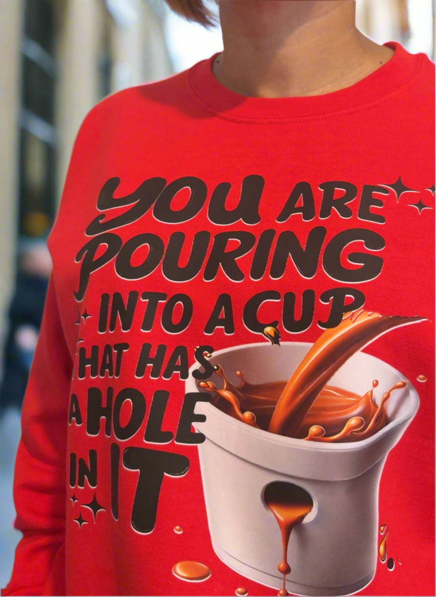 Inspirational Sweater (You’re pouring into a cup with a whole in it)