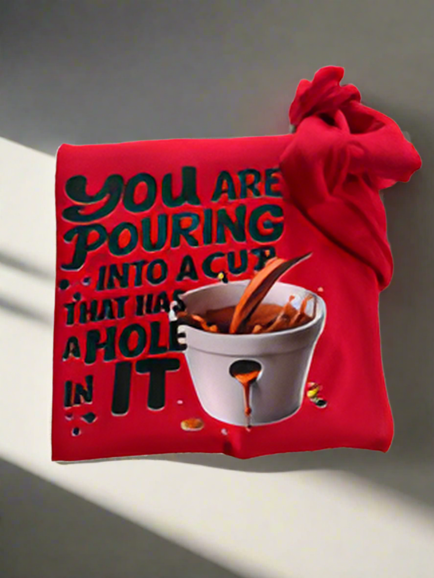 Inspirational Sweater (You’re pouring into a cup with a whole in it)